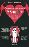 Comment séduire un vampire (sans y laisser sa peau)