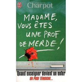 Madame, vous êtes une prof de merde ! - Livre de Charlotte Charpot