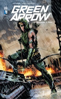Couverture de Green Arrow, Tome 1 : Machine à tuer