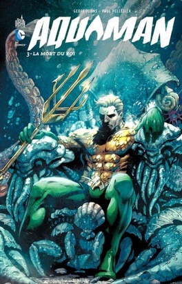 Couverture du livre : Aquaman, Tome 3 : La Mort du roi