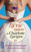 La Vie Épicée de Charlotte Lavigne, Tome 2 : Bulles de Champagne et Sucre à la Crème