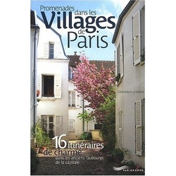 Couverture de Promenades dans les villages de Paris : 16 itinéraires de charme dans les anciens faubourgs de la capitale