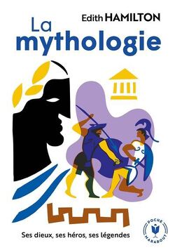 Couverture de La mythologie : ses dieux, ses héros, ses légendes