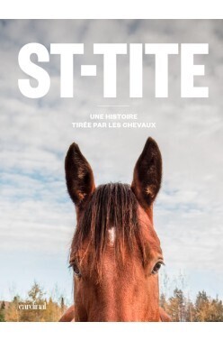 Couverture de St-Tite: Une histoire tirée par les chevaux
