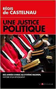 Couverture de Une Justice politique:Des années Chirac au système Macron, histoire d'un dévoiement