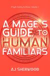 R'iyah Family Archives, Tome 1 : A Mage's Guide to Human Familiars