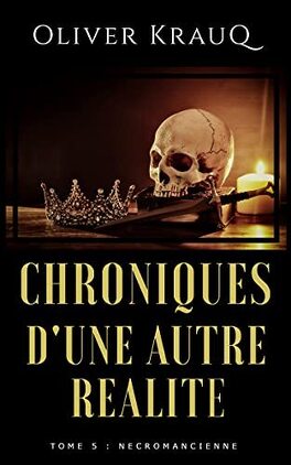 CHRONIQUE D'UNE AUTRE REALITE (tome 1 à 7) de Olivier Kraud - SAGA Chroniques_d_une_autre_realite_tome_5_necromancienne-4924552-264-432