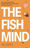 The Fish Mind. Les cinq hameçons négatifs, redevenir libre et se sentir mieux une fois pour toutes