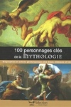 couverture 100 personnages clés de la Mythologie
