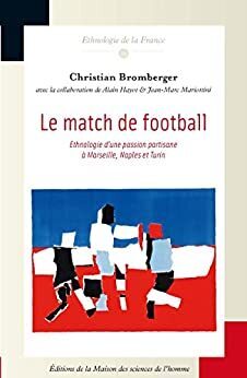 Couverture de Le Match de football : Ethnologie d’une passion partisane à Marseille, Naples et Turin