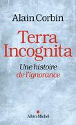 Terra Incognita : Une histoire de l'ignorance