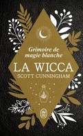 La Wicca : Manuel de magie blanche; Rituels, recettes, herbes et invocations