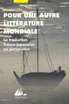 couverture Pour une autre littérature mondiale: La traduction franco-japonaise en perspective
