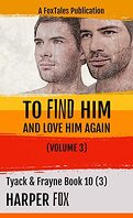 Tyack & Frayne, Tome 9 - Livre 3 : To Find Him and Love Him Again