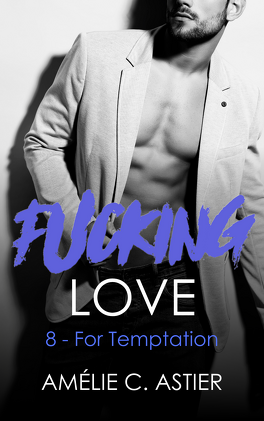 Couverture du livre Fucking Love, Tome 8 : For Temptation