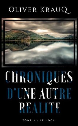 CHRONIQUE D'UNE AUTRE REALITE (tome 1 à 7) de Olivier Kraud - SAGA Chroniques_dune_autre_realite_tome_6_le_loch-4957897-264-432