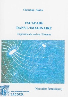 Couverture du livre : Escapade dans l'imaginaire Explosion du mal en l'Homme