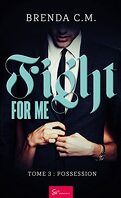 Fight for me, Tome 3 : Possession