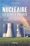 Nucléaire : les vérités cachées: Face à l'illusion des énergies