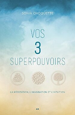 Couverture de Vos 3 super pouvoirs : Méditation, imagination & intuition