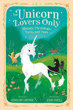 Couverture de For Unicorn Lovers Only: History, Mythology, Facts, and More