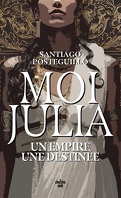 Moi, Julia, Tome 1 : Moi Julia - Un empire, une destinée