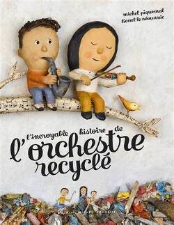 Couverture de L'incroyable histoire de l'orchestre recyclé