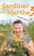 Jardiner avec Marthe, Tome 3 : Collons-nous à la vie!