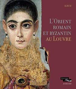 Couverture de L'Orient romain et byzantin au Louvre - l'album