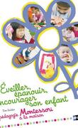Eveiller, épanouir, encourager son enfant : la pédagogie Montessori à la maison