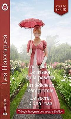 Couverture de Le frisson de la passion - Un délicieux compromis - Le secret d'une rose : Trilogie intégrale Les soeurs Shelley