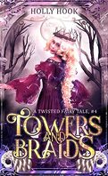 Towers And Braids (A Twisted Fairy Tale #4)