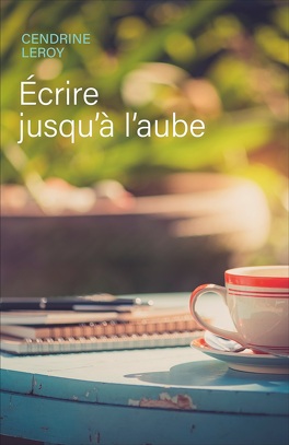 ECRIRE JUSQU'A L'AUBE de Cendrine Leroy Ecrire_jusqua_laube-4997428-264-432