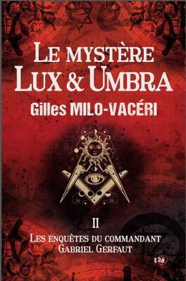 Couverture du livre : Les Enquêtes du commandant Gabriel Gerfaut, Tome 2 : Le Mystère Lux et Umbra