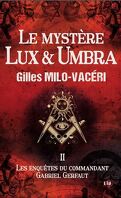 Les Enquêtes du commandant Gabriel Gerfaut, Tome 2 : Le Mystère Lux et Umbra