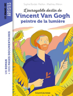Couverture de L'Incroyable Destin de Vincent Van Gogh, peintre de la lumière