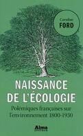 Naissance de l'écologie ; polémiques françaises sur l'environnement, 1800-1930