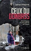 Ceux du Donbass : Chroniques d'une guerre en cours