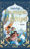 Les Magies de l'Archipel, Tome 1 : Arcadia