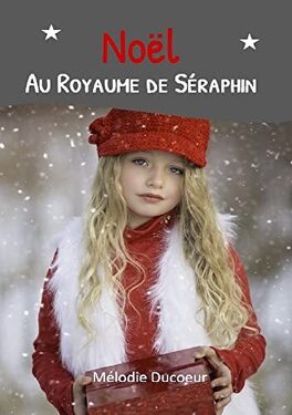 Couverture du livre : Noël au Royaume de Séraphin: Suite du roman "Le Royaume de Séraphin"