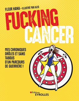 Couverture du livre : Fucking Cancer: Mes chroniques drôles et sans tabous d'un parcours de guerrière !
