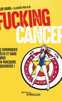 Fucking Cancer: Mes chroniques drôles et sans tabous d'un parcours de guerrière !