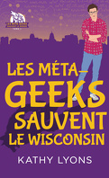 Les Méta-geeks sauvent le monde, Tome 1 : Les Méta-geeks sauvent le Wisconsin