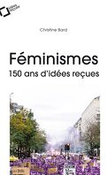 Féminismes: 150 ans d'idées reçues