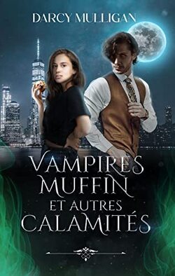 Couverture de Créatures, gourmandises et contretemps, Tome 1 : Vampire, muffin et autres calamités