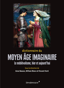 Couverture de Dictionnaire du Moyen Age imaginaire : Le médiévalisme, hier et aujourd'hui