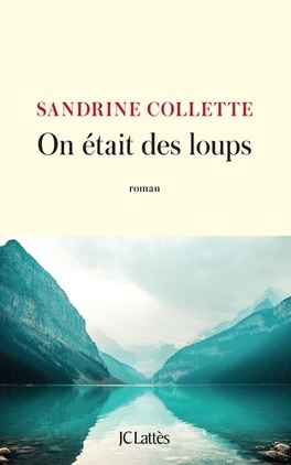On était des loups - Livre de Sandrine Collette