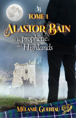Couverture du livre Alastor Bain, Tome 1 : Alastor Bain et la prophétie des Highlands 