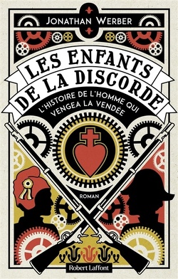 Couverture de Les enfants de la discorde : l'histoire de l'homme qui vengea la Vendée
