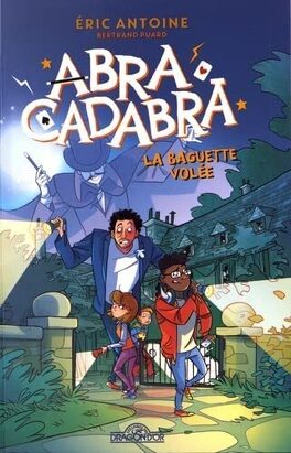 Abracadabra, Tome 1 : La Baguette volée - Livre de Eric Antoine, Bertrand  Puard
